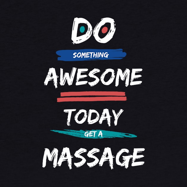 Do Something Awesome Today - Get a Massage! by MagpieMoonUSA